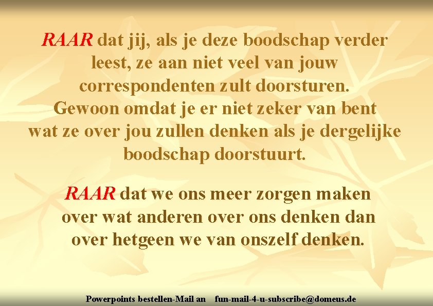 RAAR dat jij, als je deze boodschap verder leest, ze aan niet veel van