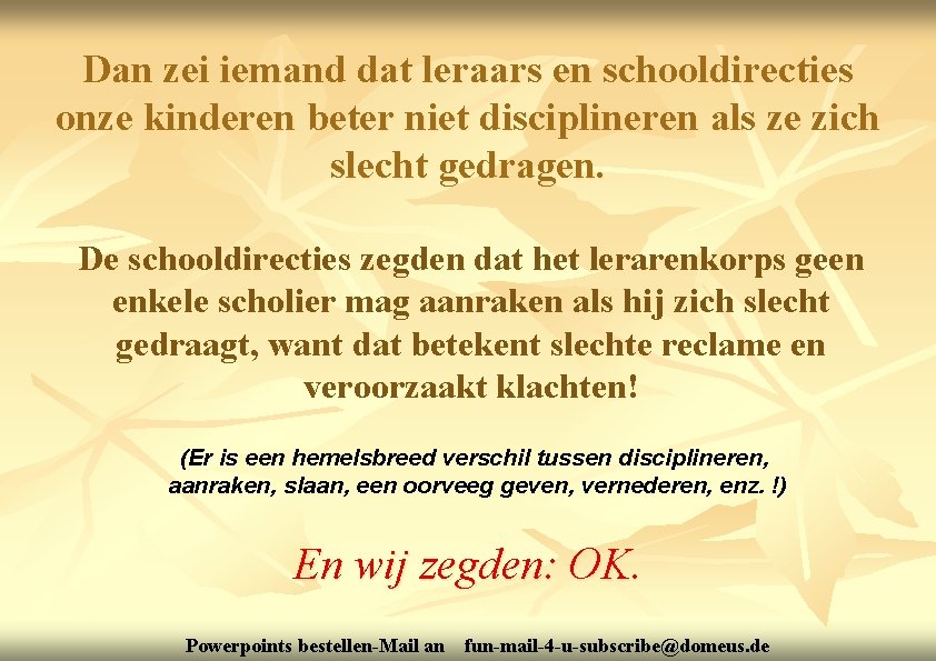 Dan zei iemand dat leraars en schooldirecties onze kinderen beter niet disciplineren als ze