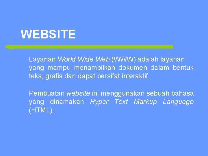 WEBSITE Layanan World Wide Web (WWW) adalah layanan yang mampu menampilkan dokumen dalam bentuk