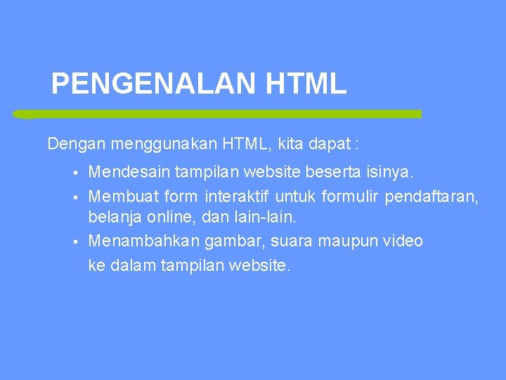 PENGENALAN HTML Dengan menggunakan HTML, kita dapat : § § § 3 Mendesain tampilan