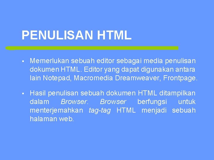 PENULISAN HTML 4 § Memerlukan sebuah editor sebagai media penulisan dokumen HTML. Editor yang