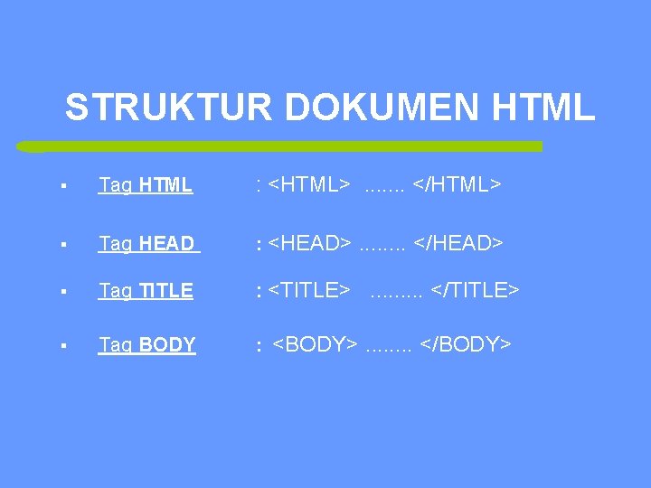 STRUKTUR DOKUMEN HTML 6 § Tag HTML : <HTML>. . . . </HTML> §