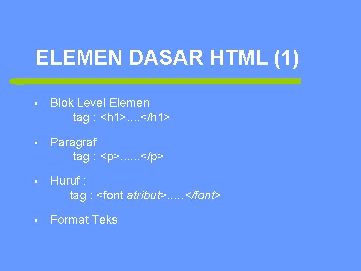 ELEMEN DASAR HTML (1) 8 § Blok Level Elemen tag : <h 1>. .