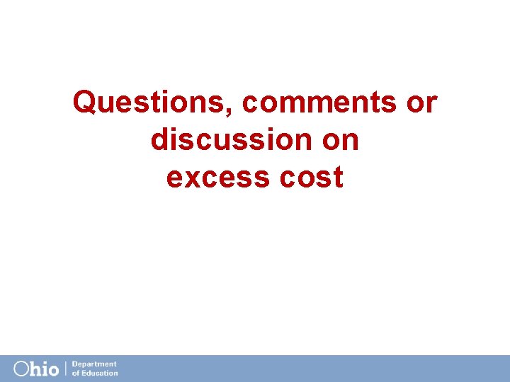 Questions, comments or discussion on excess cost 