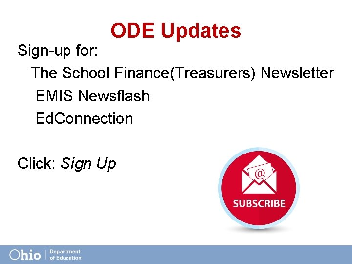 ODE Updates Sign-up for: The School Finance(Treasurers) Newsletter EMIS Newsflash Ed. Connection Click: Sign