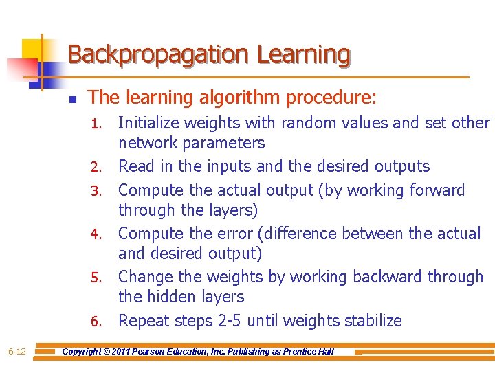 Backpropagation Learning n The learning algorithm procedure: 1. 2. 3. 4. 5. 6. 6