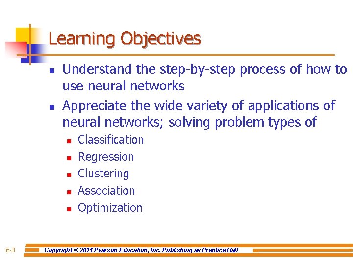 Learning Objectives n n Understand the step-by-step process of how to use neural networks