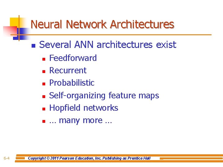 Neural Network Architectures n Several ANN architectures exist n n n 6 -4 Feedforward