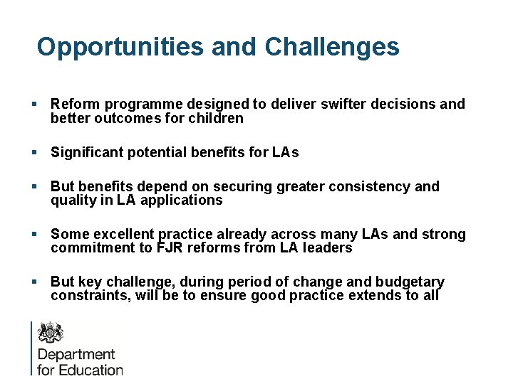 Opportunities and Challenges § Reform programme designed to deliver swifter decisions and better outcomes