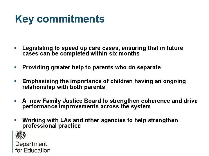 Key commitments § Legislating to speed up care cases, ensuring that in future cases