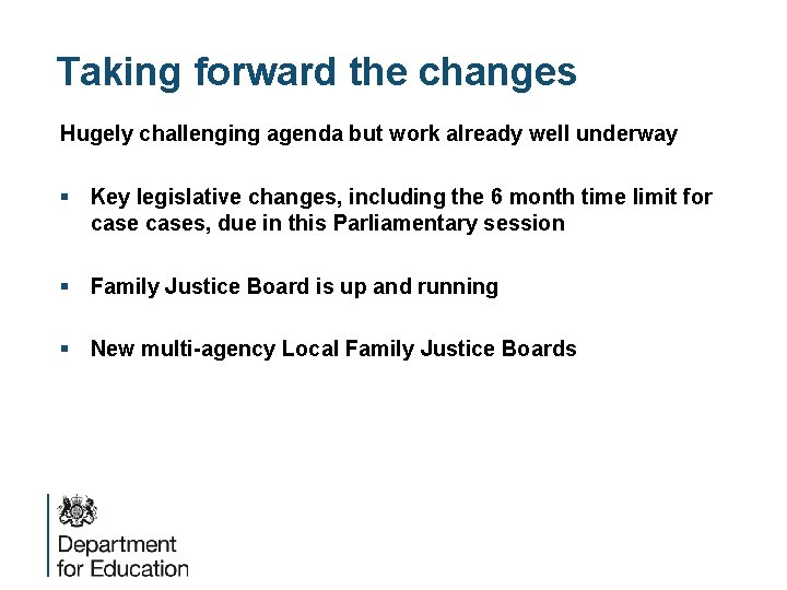 Taking forward the changes Hugely challenging agenda but work already well underway § Key