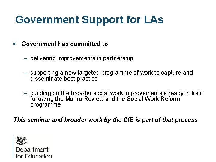 Government Support for LAs § Government has committed to – delivering improvements in partnership