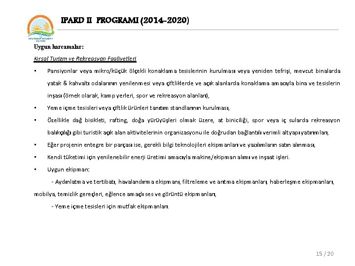 IPARD II PROGRAMI (2014 -2020) Uygun harcamalar: Kırsal Turizm ve Rekreasyon Faaliyetleri • Pansiyonlar