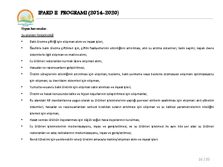 IPARD II PROGRAMI (2014 -2020) Uygun harcamalar: Su ürünleri Yetiştiriciliği • Balık üretme çiftliği