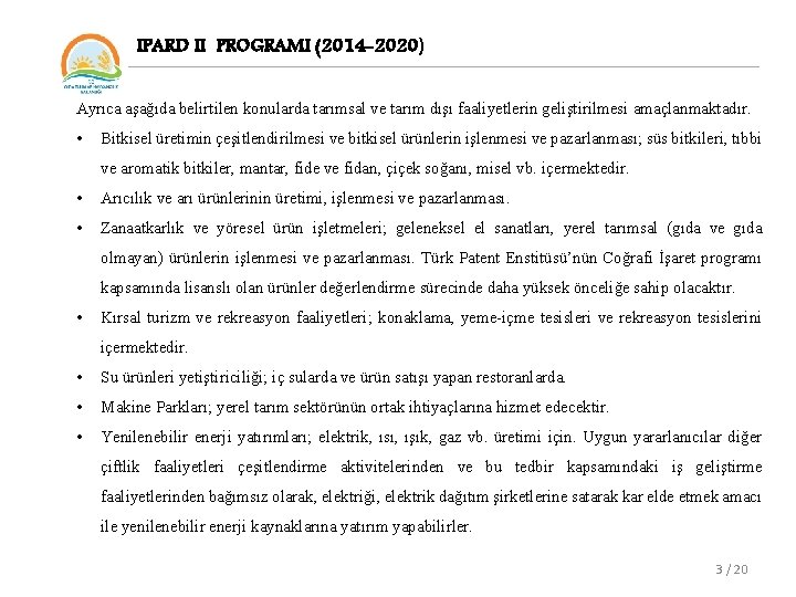 IPARD II PROGRAMI (2014 -2020) Ayrıca aşağıda belirtilen konularda tarımsal ve tarım dışı faaliyetlerin