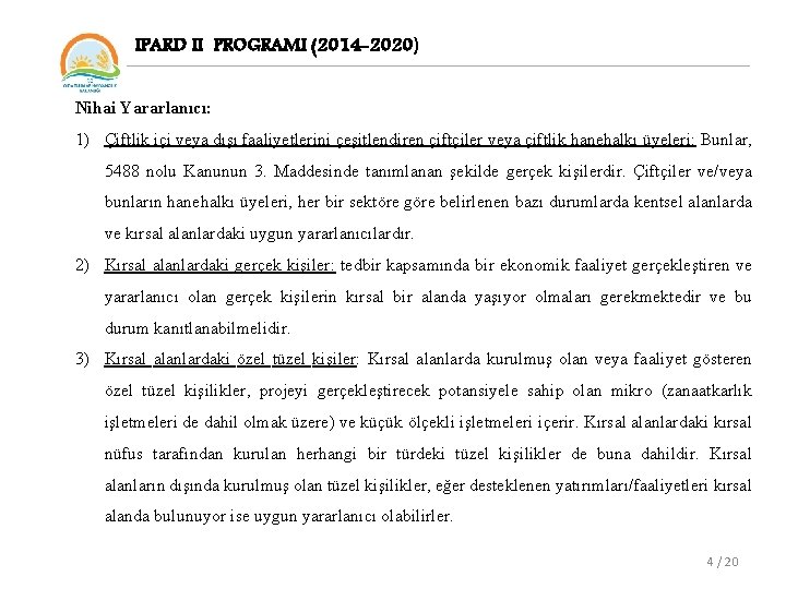 IPARD II PROGRAMI (2014 -2020) Nihai Yararlanıcı: 1) Çiftlik içi veya dışı faaliyetlerini çeşitlendiren