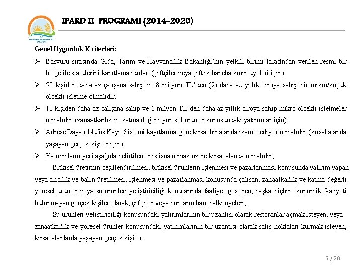 IPARD II PROGRAMI (2014 -2020) Genel Uygunluk Kriterleri: Ø Başvuru sırasında Gıda, Tarım ve