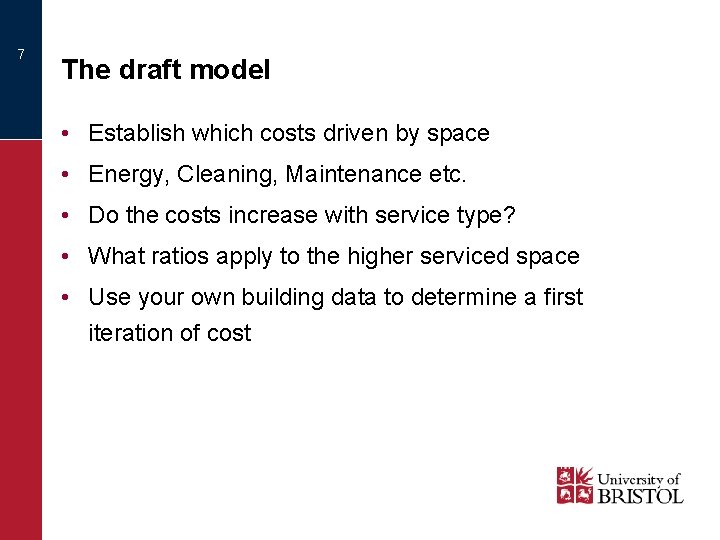 7 The draft model • Establish which costs driven by space • Energy, Cleaning,