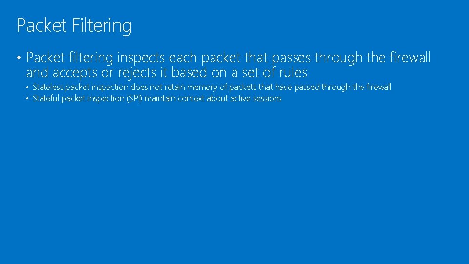 Packet Filtering • Packet filtering inspects each packet that passes through the firewall and Packet Filtering • Packet filtering inspects each packet that passes through the firewall and
