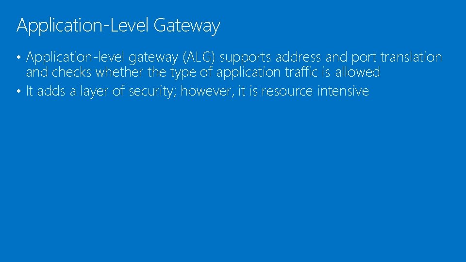 Application-Level Gateway • Application-level gateway (ALG) supports address and port translation and checks whether Application-Level Gateway • Application-level gateway (ALG) supports address and port translation and checks whether