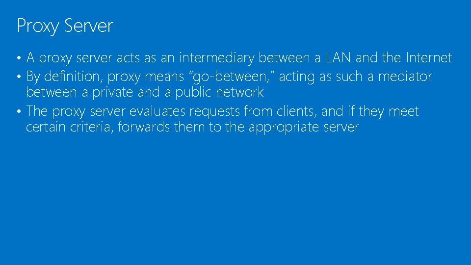 Proxy Server • A proxy server acts as an intermediary between a LAN and Proxy Server • A proxy server acts as an intermediary between a LAN and