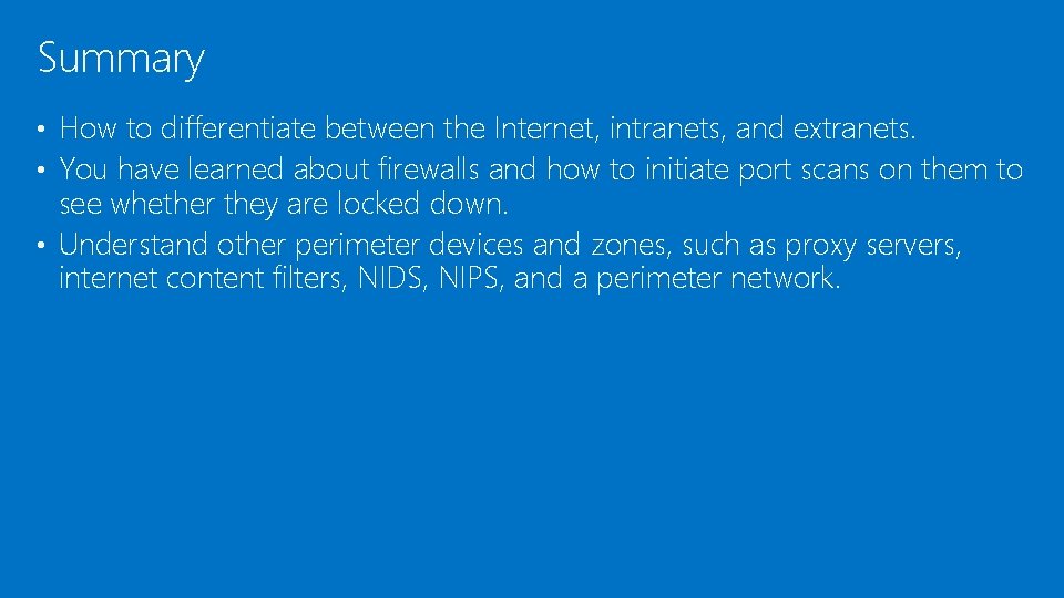 Summary • How to differentiate between the Internet, intranets, and extranets. • You have Summary • How to differentiate between the Internet, intranets, and extranets. • You have