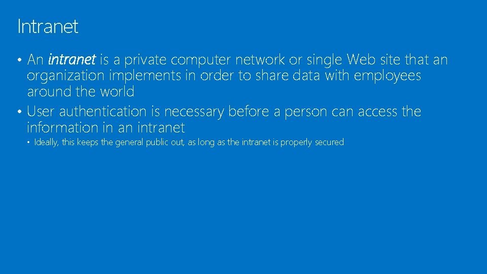 Intranet • An intranet is a private computer network or single Web site that Intranet • An intranet is a private computer network or single Web site that