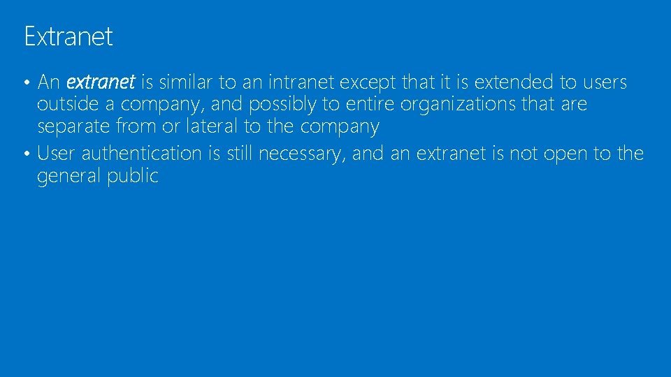 Extranet • An extranet is similar to an intranet except that it is extended Extranet • An extranet is similar to an intranet except that it is extended