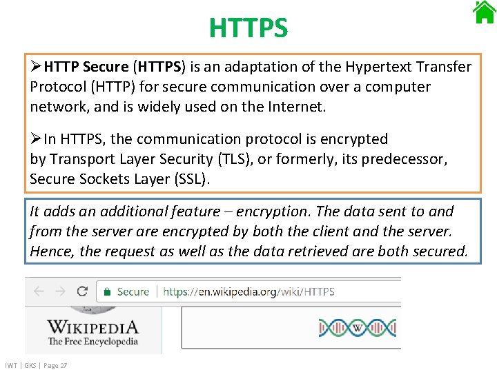 HTTPS ØHTTP Secure (HTTPS) is an adaptation of the Hypertext Transfer Protocol (HTTP) for