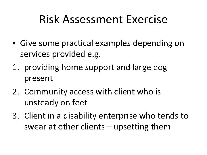 Risk Assessment Exercise • Give some practical examples depending on services provided e. g.