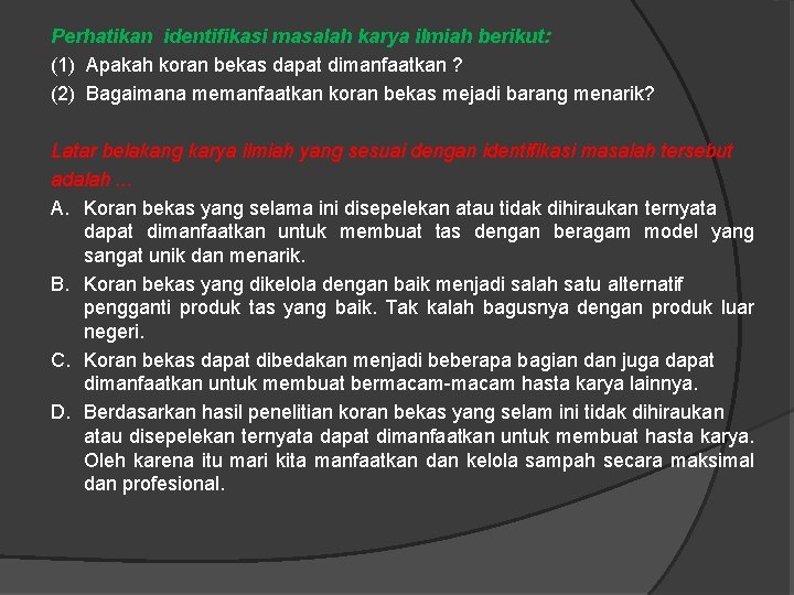 Perhatikan identifikasi masalah karya ilmiah berikut: (1) Apakah koran bekas dapat dimanfaatkan ? (2)