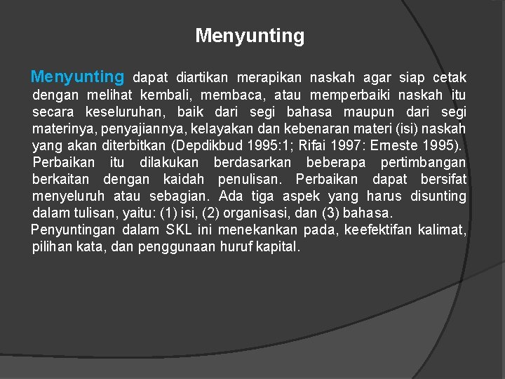 Menyunting dapat diartikan merapikan naskah agar siap cetak dengan melihat kembali, membaca, atau memperbaiki