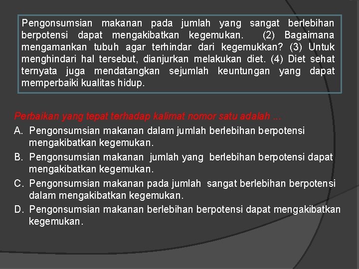 Pengonsumsian makanan pada jumlah yang sangat berlebihan berpotensi dapat mengakibatkan kegemukan. (2) Bagaimana mengamankan