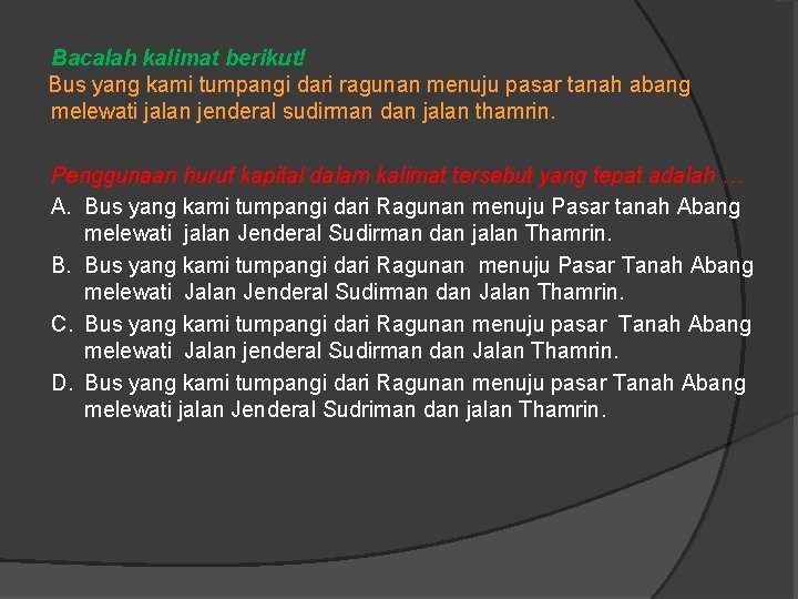 Bacalah kalimat berikut! Bus yang kami tumpangi dari ragunan menuju pasar tanah abang melewati