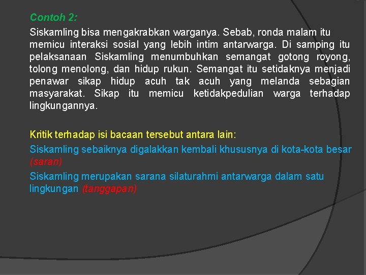 Contoh 2: Siskamling bisa mengakrabkan warganya. Sebab, ronda malam itu memicu interaksi sosial yang