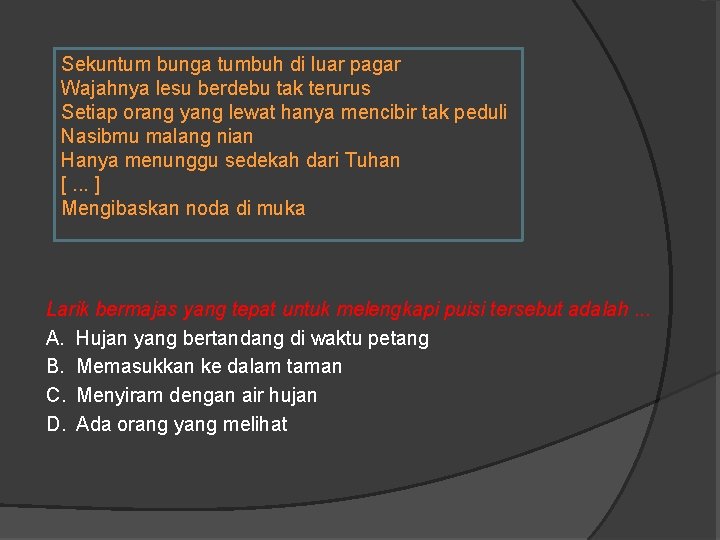 Sekuntum bunga tumbuh di luar pagar Wajahnya lesu berdebu tak terurus Setiap orang yang