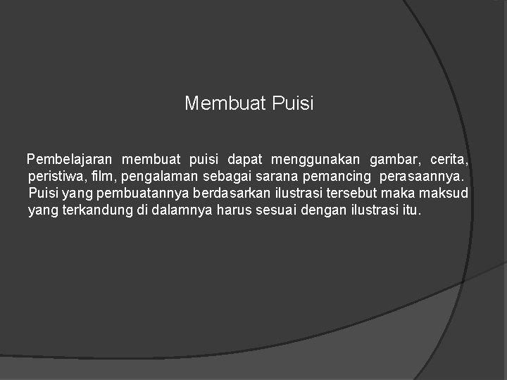 Membuat Puisi Pembelajaran membuat puisi dapat menggunakan gambar, cerita, peristiwa, film, pengalaman sebagai sarana