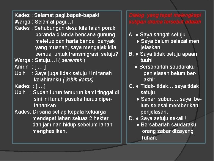 Kades : Selamat pagi, bapak-bapak! Warga : Selamat pagi…! Kades : Sehubungan desa kita