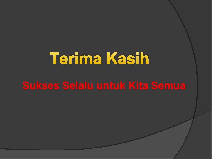 Terima Kasih Sukses Selalu untuk Kita Semua 