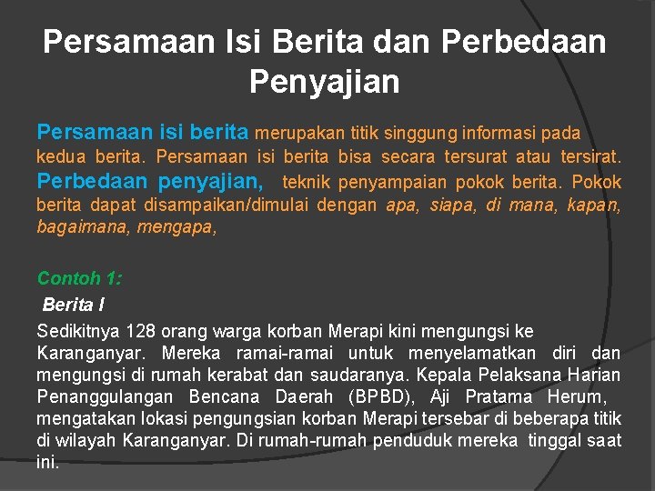 Persamaan Isi Berita dan Perbedaan Penyajian Persamaan isi berita merupakan titik singgung informasi pada