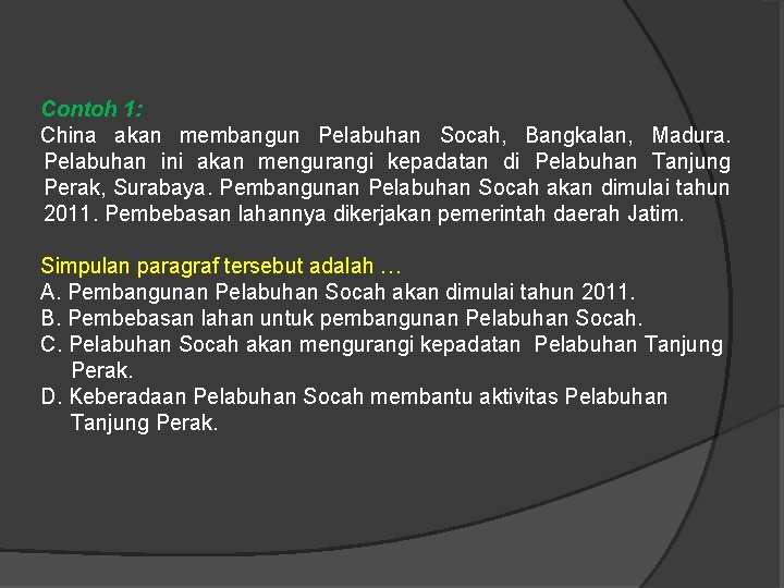 Contoh 1: China akan membangun Pelabuhan Socah, Bangkalan, Madura. Pelabuhan ini akan mengurangi kepadatan