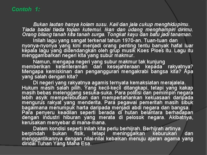 Contoh 1: Bukan lautan hanya kolam susu. Kail dan jala cukup menghidupimu. Tiada badai