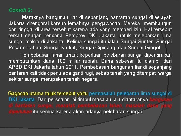 Contoh 2: Maraknya bangunan liar di sepanjang bantaran sungai di wilayah Jakarta ditengarai karena