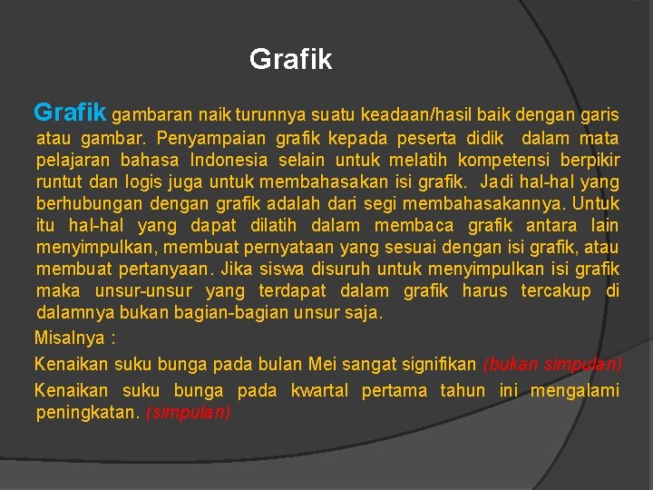 Grafik gambaran naik turunnya suatu keadaan/hasil baik dengan garis atau gambar. Penyampaian grafik kepada