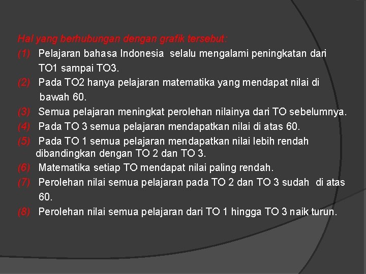 Hal yang berhubungan dengan grafik tersebut: (1) Pelajaran bahasa Indonesia selalu mengalami peningkatan dari