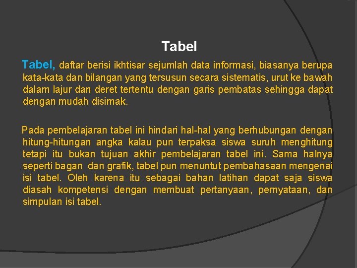 Tabel, daftar berisi ikhtisar sejumlah data informasi, biasanya berupa kata-kata dan bilangan yang tersusun