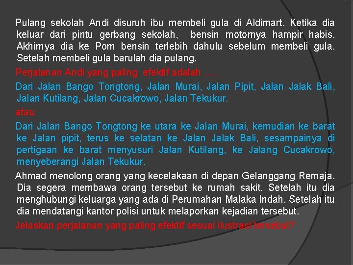 Pulang sekolah Andi disuruh ibu membeli gula di Aldimart. Ketika dia keluar dari pintu