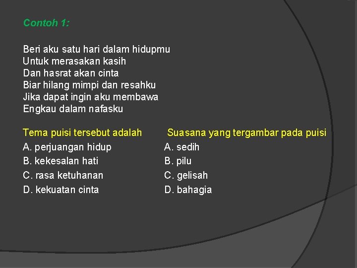 Contoh 1: Beri aku satu hari dalam hidupmu Untuk merasakan kasih Dan hasrat akan