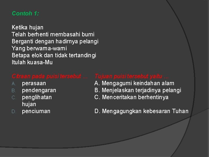 Contoh 1: Ketika hujan Telah berhenti membasahi bumi Berganti dengan hadirnya pelangi Yang berwarna-warni