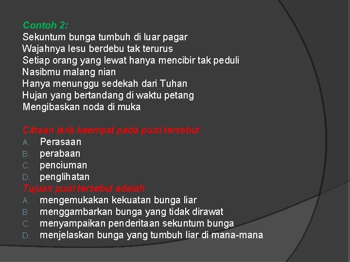 Contoh 2: Sekuntum bunga tumbuh di luar pagar Wajahnya lesu berdebu tak terurus Setiap